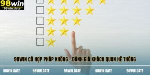 98WIN Có Hợp Pháp Không - Đánh Giá Khách Quan Hệ Thống