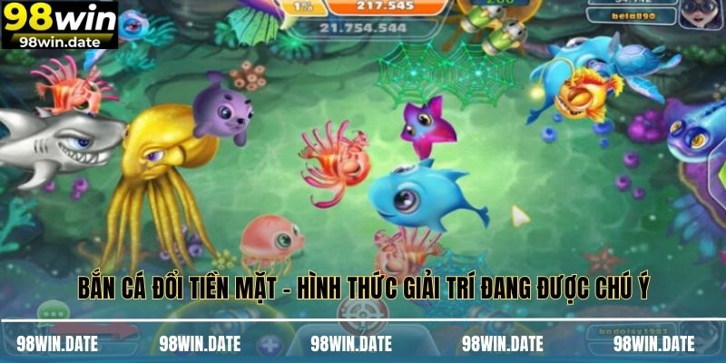 Bắn Cá Đổi Tiền Mặt - Hình Thức Giải Trí Đang Được Chú Ý