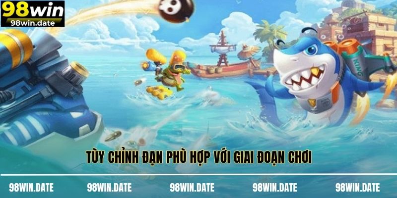Tùy chỉnh đạn phù hợp với giai đoạn chơi