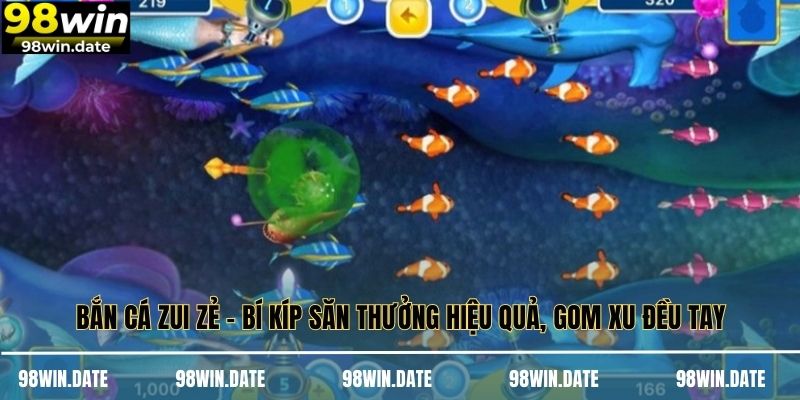Bắn Cá Zui Zẻ - Bí Kíp Săn Thưởng Hiệu Quả, Gom Xu Đều Tay