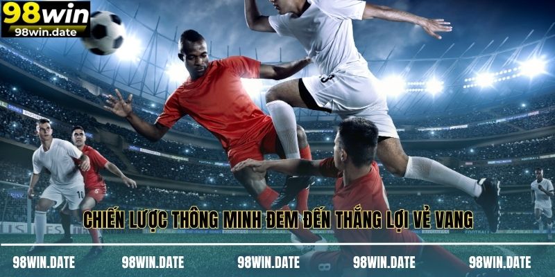 Chiến lược thông minh đem đến thắng lợi vẻ vang