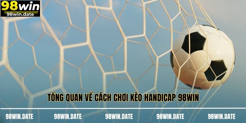 Cách Chơi Kèo Handicap Và Soi Kèo Chuẩn Tại  Nhà Cái 98WIN