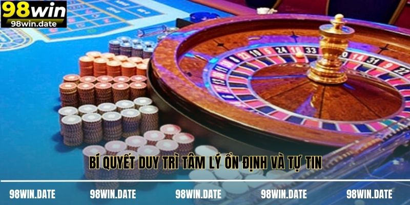 Bí quyết duy trì tâm lý ổn định và tự tin Bí quyết duy trì tâm lý ổn định và tự tin