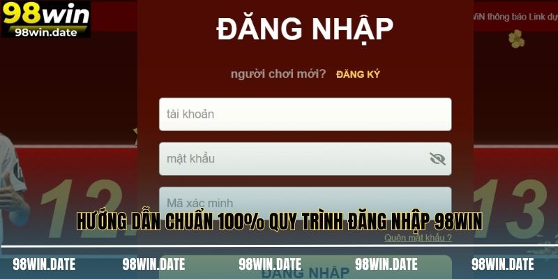 Hướng dẫn chuẩn 100% quy trình đăng nhập 98WIN