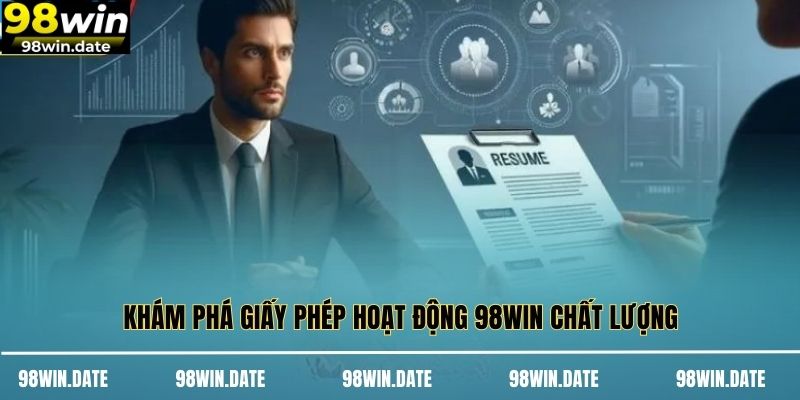 Khám phá giấy phép hoạt động 98WIN chất lượng Khám phá giấy phép hoạt động 98WIN chất lượng