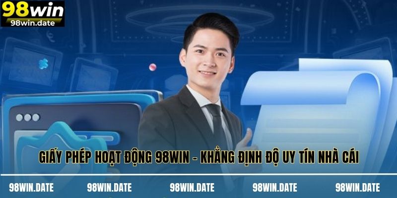 Giấy Phép Hoạt Động 98WIN - Khẳng Định Độ Uy Tín Nhà Cái