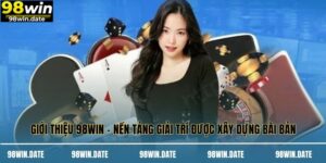 Giới Thiệu 98WIN – Nền Tảng Giải Trí Được Xây Dựng Bài Bản