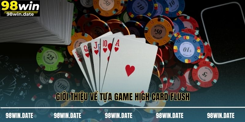 Giới thiệu về tựa game High Card Flush Giới thiệu về tựa game High Card Flush