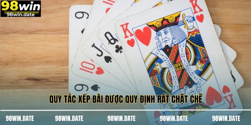 Quy tắc xếp bài được quy định rất chặt chẽ Quy tắc xếp bài được quy định rất chặt chẽ