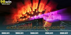 JBD Nổ Hũ – Sảnh Slot Cao Cấp Thu Hút Người Chơi Lâu Năm