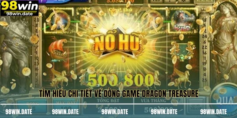 Tìm hiểu chi tiết về dòng game Dragon Treasure Tìm hiểu chi tiết về dòng game Dragon Treasure