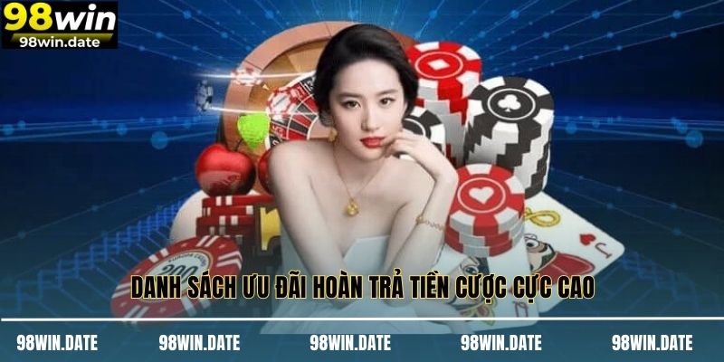 Danh sách ưu đãi hoàn trả tiền cược cực cao Danh sách ưu đãi hoàn trả tiền cược cực cao