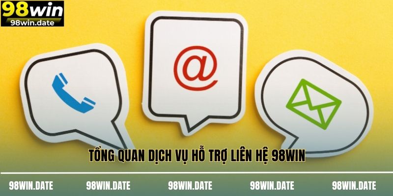 Tổng quan dịch vụ hỗ trợ liên hệ 98WIN Tổng quan dịch vụ hỗ trợ liên hệ 98WIN