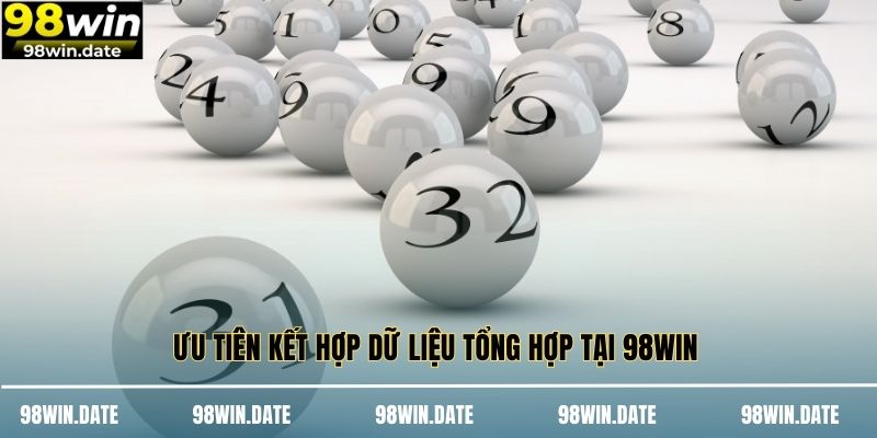 Ưu tiên kết hợp dữ liệu tổng hợp tại 98WIN Ưu tiên kết hợp dữ liệu tổng hợp tại 98WIN