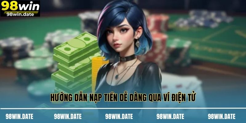 Hướng dẫn nạp tiền dễ dàng qua ví điện tử Hướng dẫn nạp tiền dễ dàng qua ví điện tử