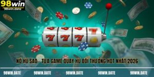 Nổ Hũ Sao - Tựa Game Quay Hũ Đổi Thưởng Hot Nhất 2026