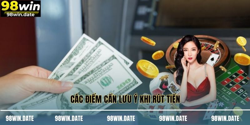 Các điểm cần lưu ý khi rút tiền Các điểm cần lưu ý khi rút tiền