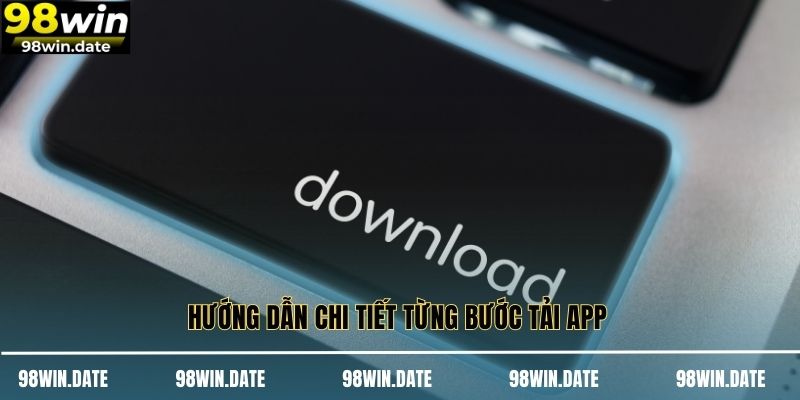 Hướng dẫn chi tiết từng bước tải app 