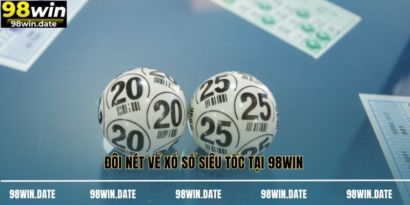Đôi nét về xổ số siêu tốc tại 98WIN 
