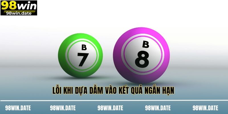 Lỗi khi dựa dẫm vào kết quả ngắn hạn Lỗi khi dựa dẫm vào kết quả ngắn hạn