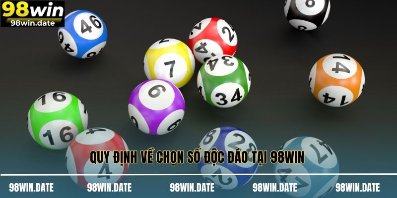 Quy định về chọn số độc đáo tại 98WIN Quy định về chọn số độc đáo tại 98WIN